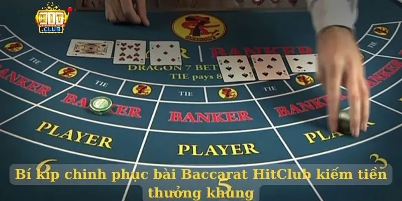 Bài Baccarat HitClub - Cách tăng tỉ lệ thắng bài baccarat hitclub